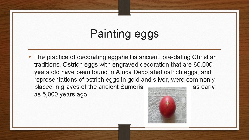 Painting eggs • The practice of decorating eggshell is ancient, pre-dating Christian traditions. Ostrich