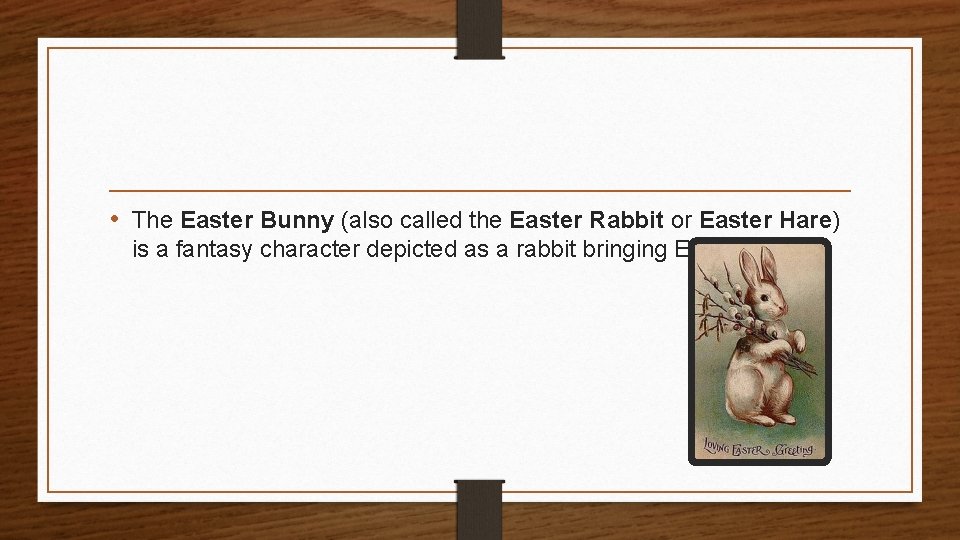  • The Easter Bunny (also called the Easter Rabbit or Easter Hare) is