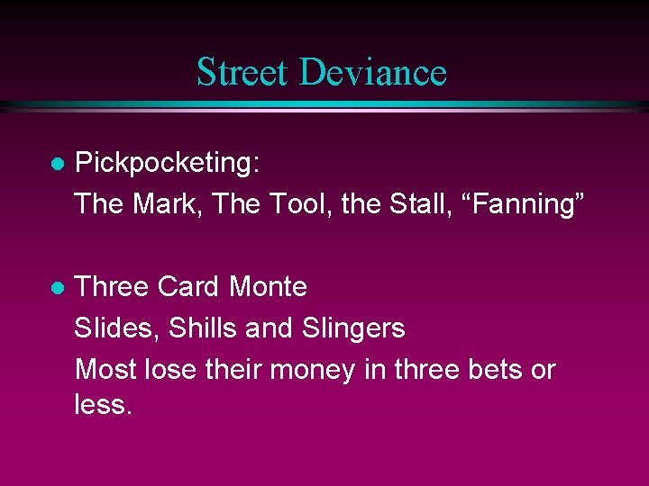 Street Deviance l Pickpocketing: The Mark, The Tool, the Stall, “Fanning” l Three Card