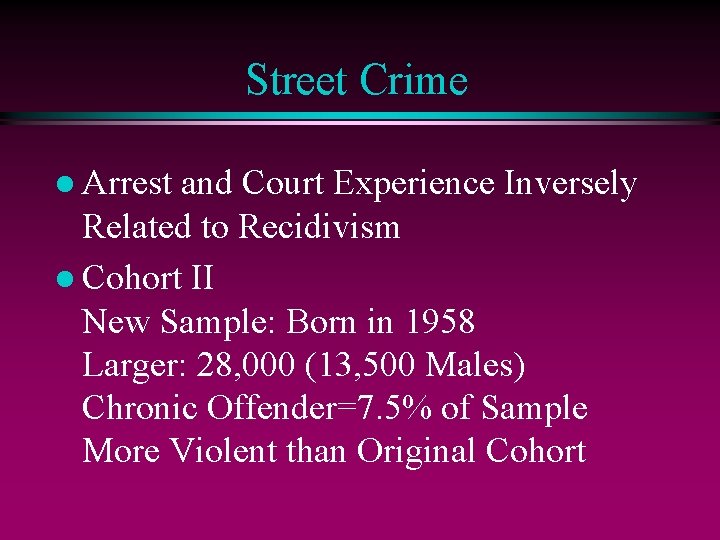 Street Crime l Arrest and Court Experience Inversely Related to Recidivism l Cohort II