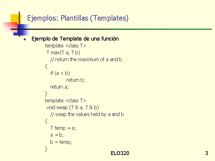 Ejemplos: Plantillas (Templates) n Ejemplo de Template de una función template <class T> T