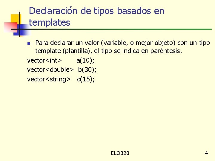 Declaración de tipos basados en templates Para declarar un valor (variable, o mejor objeto)