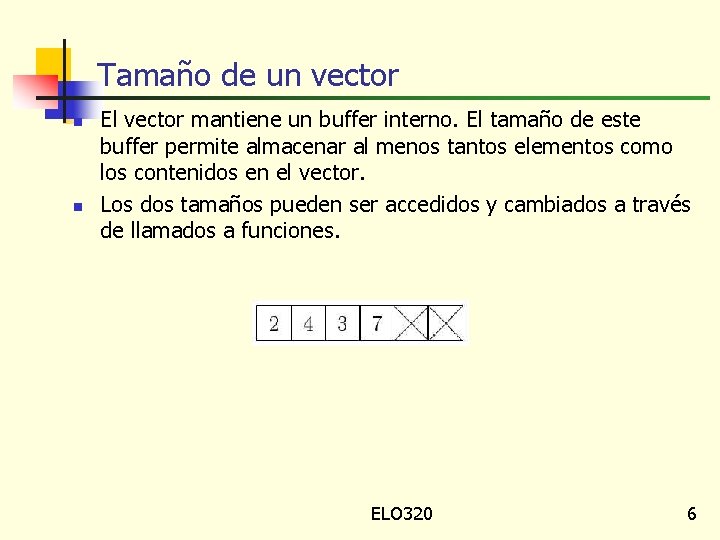 Tamaño de un vector n n El vector mantiene un buffer interno. El tamaño