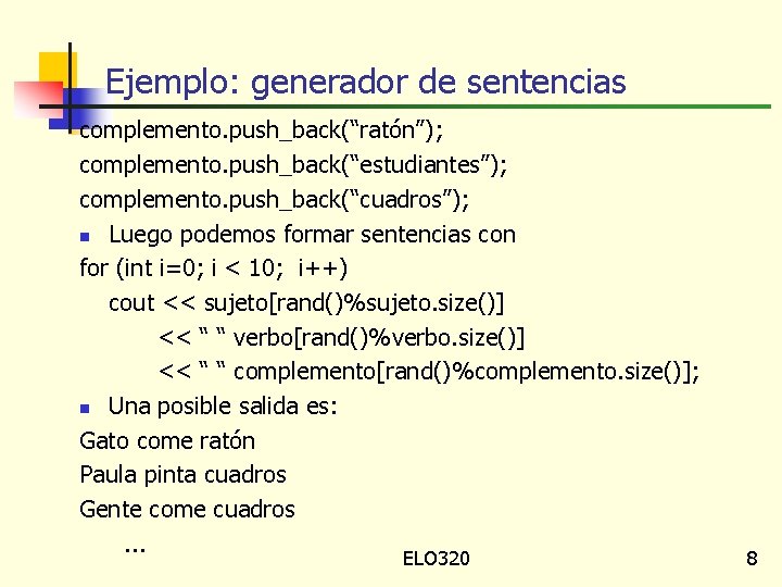 Ejemplo: generador de sentencias complemento. push_back(“ratón”); complemento. push_back(“estudiantes”); complemento. push_back(“cuadros”); n Luego podemos formar