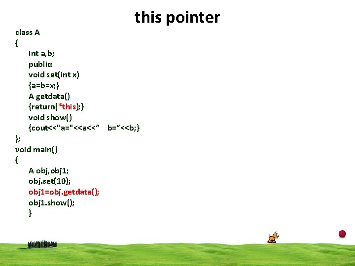 this pointer class A { int a, b; public: void set(int x) {a=b=x; }