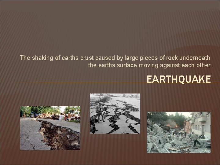 The shaking of earths crust caused by large pieces of rock underneath the earths