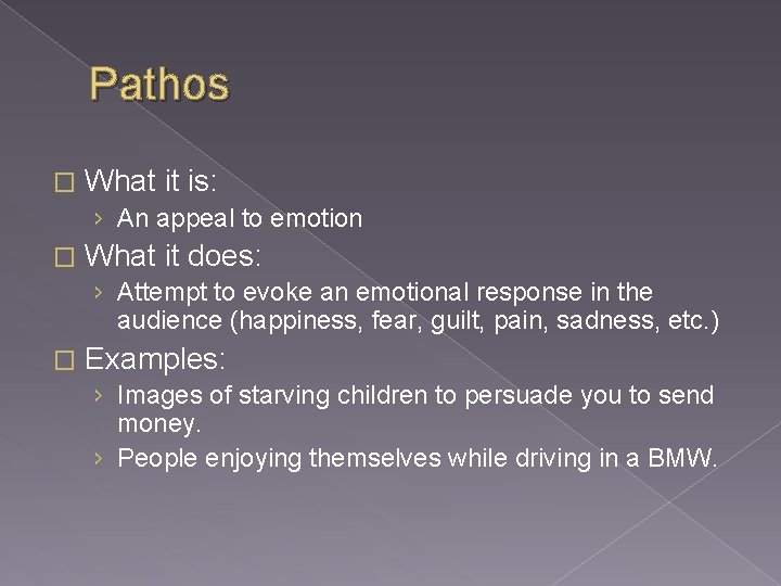 Pathos � What it is: › An appeal to emotion � What it does: