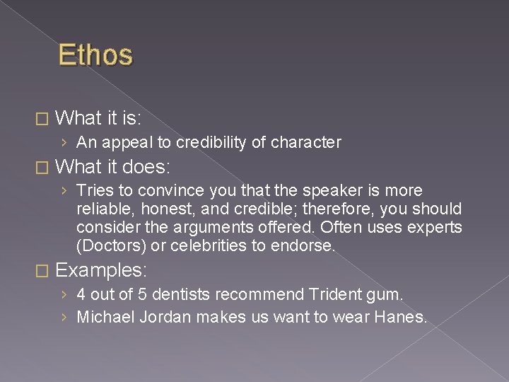 Ethos � What it is: › An appeal to credibility of character � What