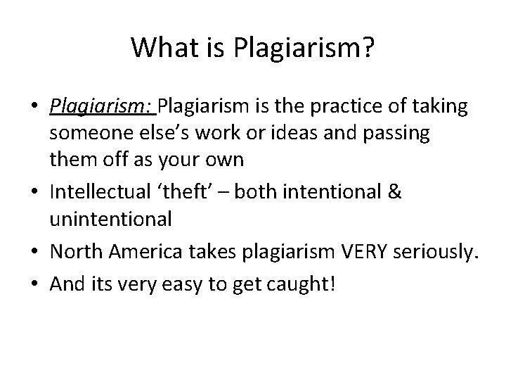 What is Plagiarism? • Plagiarism: Plagiarism is the practice of taking someone else’s work