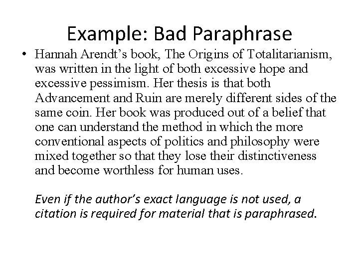 Example: Bad Paraphrase • Hannah Arendt’s book, The Origins of Totalitarianism, was written in