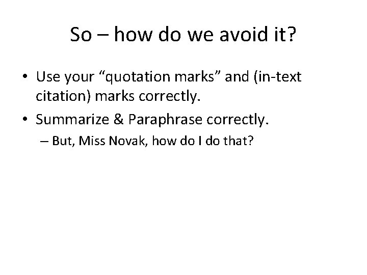 So – how do we avoid it? • Use your “quotation marks” and (in-text