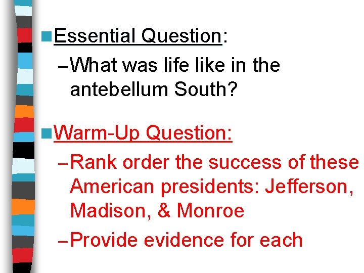 n Essential Question: Question – What was life like in the antebellum South? n
