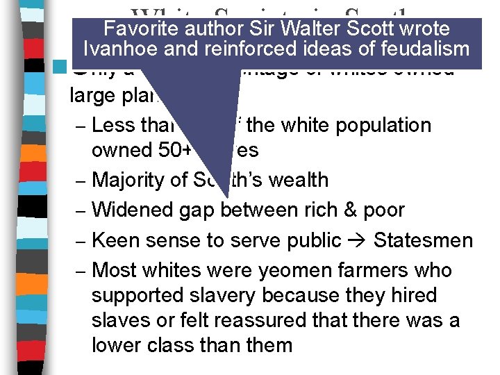 White Society in South Favorite author Sir Walter Scott wrote Ivanhoe and reinforced ideas
