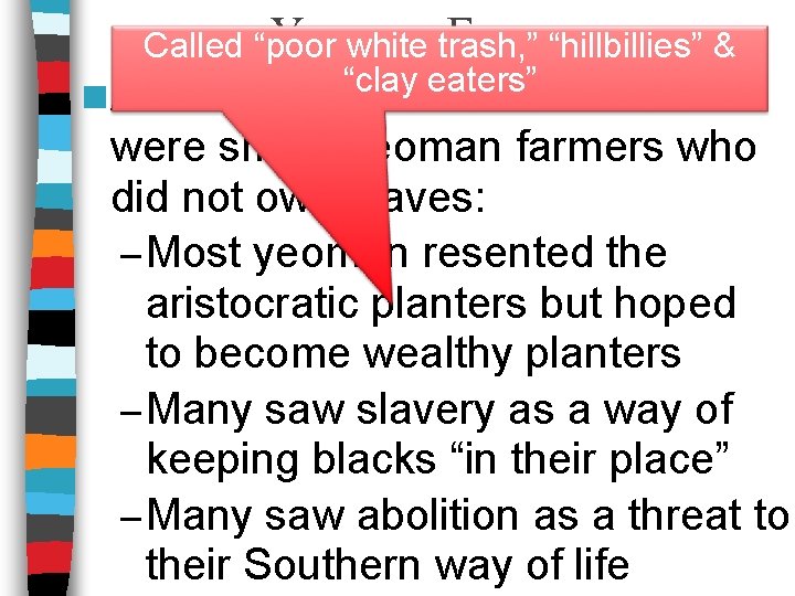 Yeomen Farmers Called “poor white trash, ” “hillbillies” & “clay eaters” n About 75%