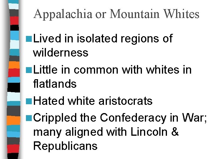 Appalachia or Mountain Whites n Lived in isolated regions of wilderness n Little in