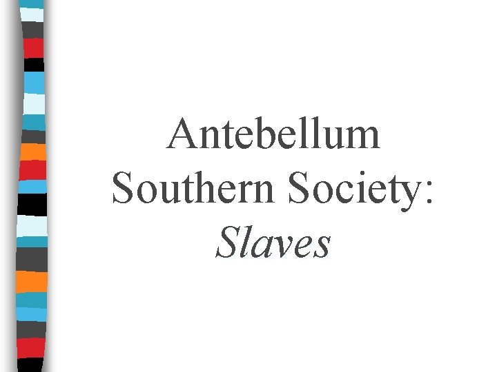 Antebellum Southern Society: Slaves 
