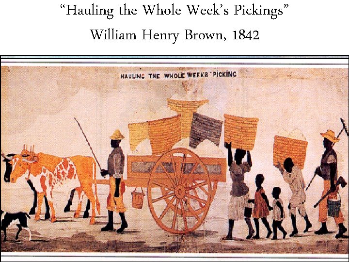 “Hauling. Slaves the Whole Picking. Week’s Cotton. Pickings” William Henry Brown, 1842 on a