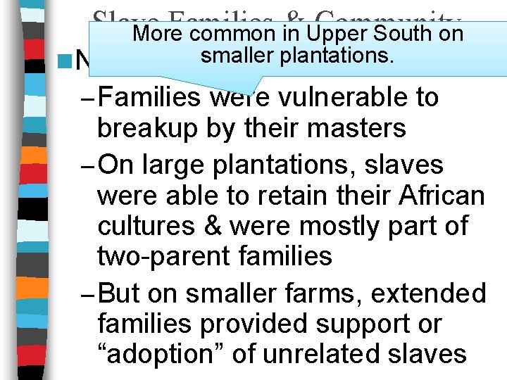 Slave Families Community More common & in Upper South on smaller n Normal family