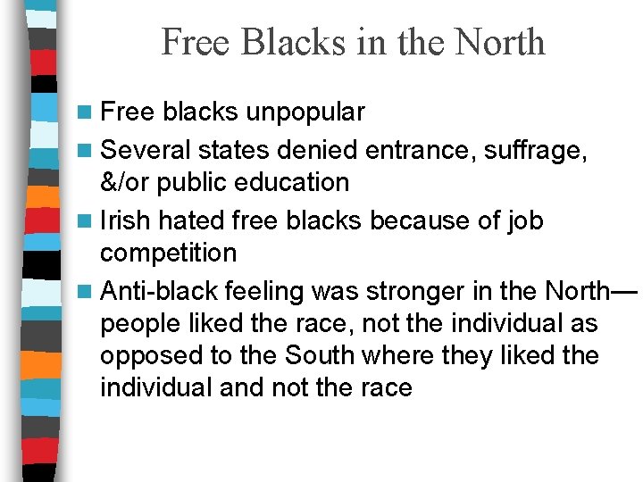 Free Blacks in the North n Free blacks unpopular n Several states denied entrance,