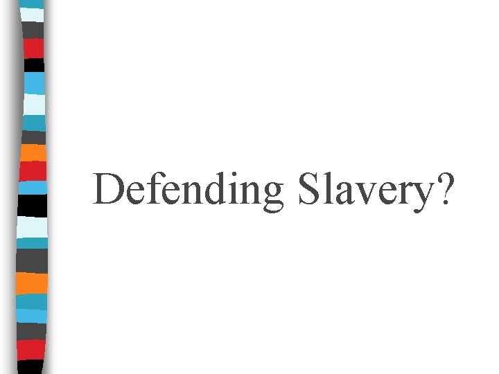 Defending Slavery? 