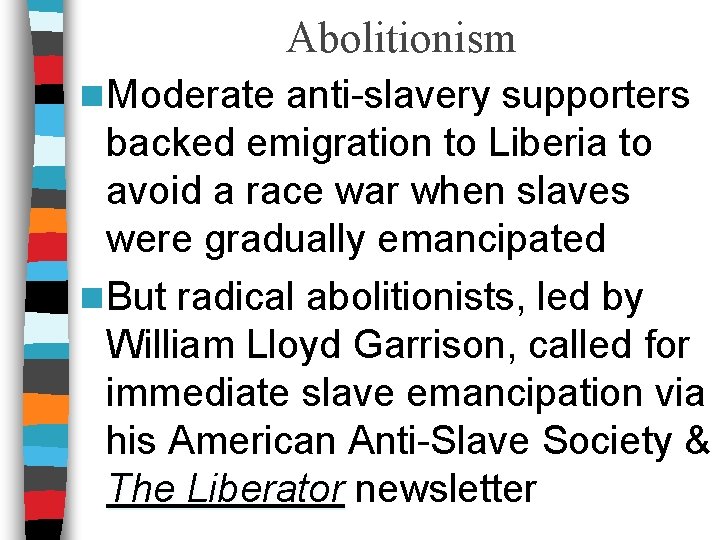 Abolitionism n Moderate anti-slavery supporters backed emigration to Liberia to avoid a race war