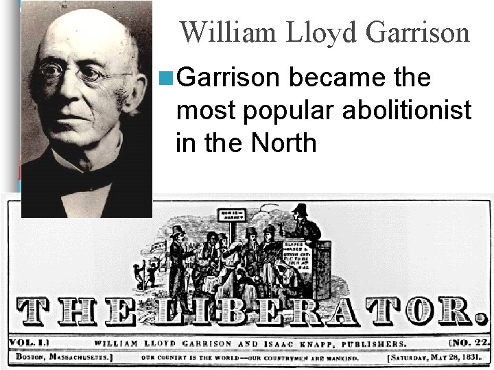 William Lloyd Garrison n Garrison became the most popular abolitionist in the North 
