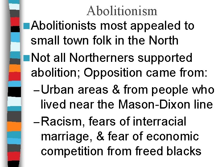 Abolitionism n Abolitionists most appealed to small town folk in the North n Not