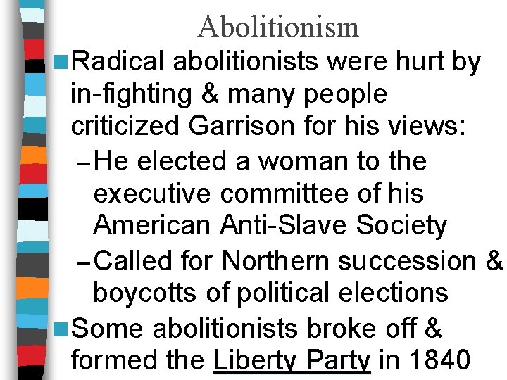 Abolitionism n Radical abolitionists were hurt by in-fighting & many people criticized Garrison for