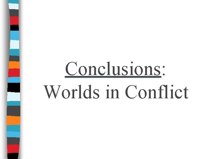 Conclusions: Conclusions Worlds in Conflict 