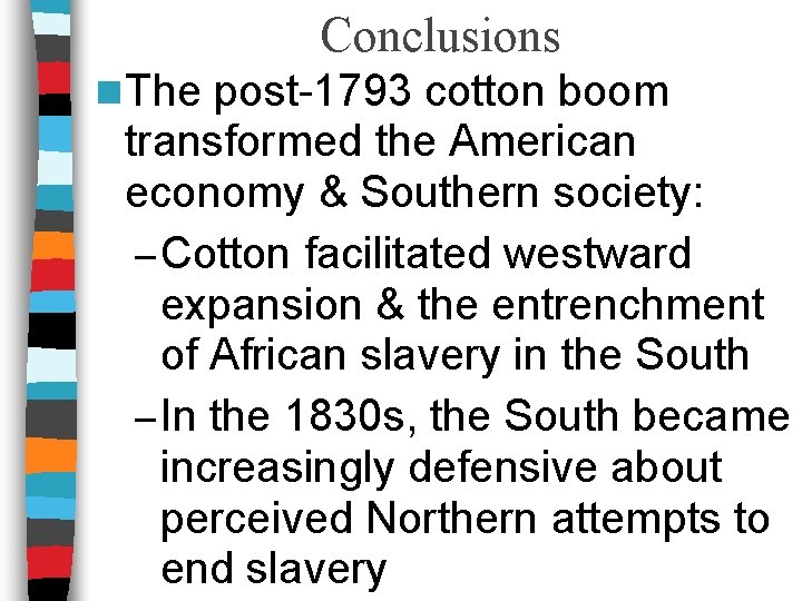 Conclusions n The post-1793 cotton boom transformed the American economy & Southern society: –