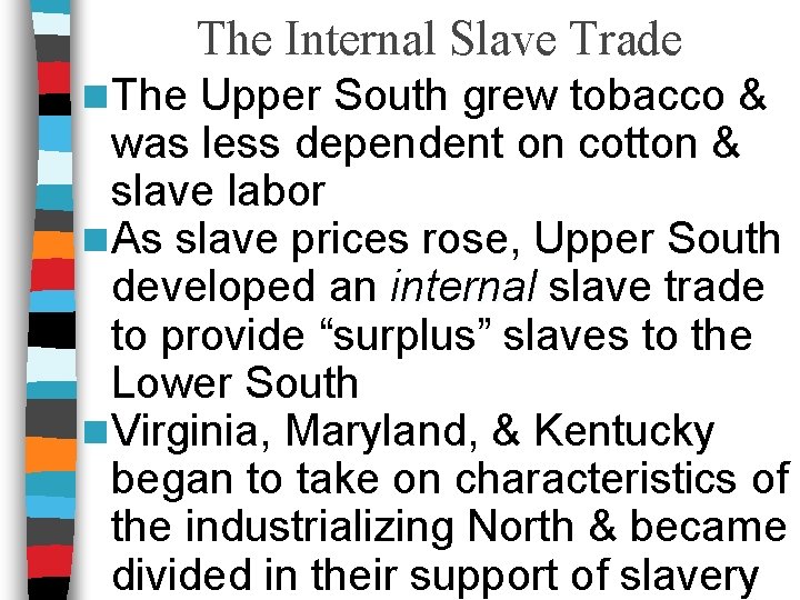 The Internal Slave Trade n The Upper South grew tobacco & was less dependent