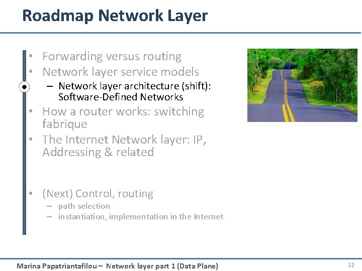 Roadmap Network Layer • Forwarding versus routing • Network layer service models – Network