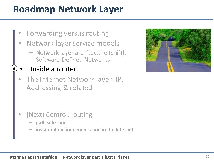 Roadmap Network Layer • Forwarding versus routing • Network layer service models – Network