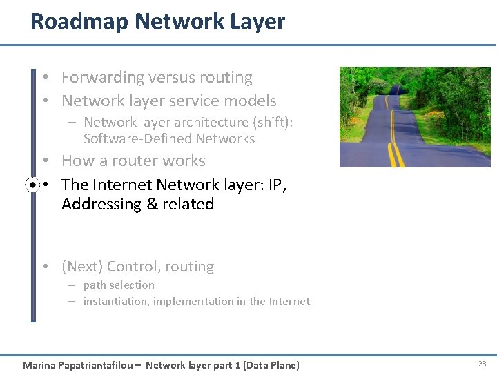 Roadmap Network Layer • Forwarding versus routing • Network layer service models – Network