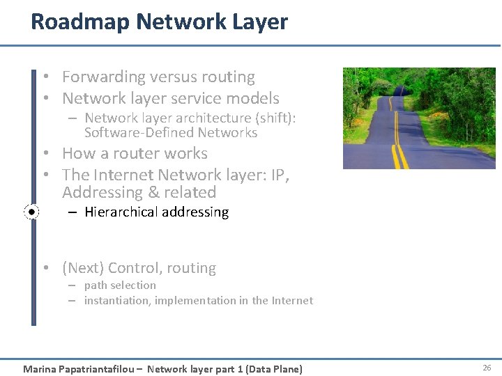 Roadmap Network Layer • Forwarding versus routing • Network layer service models – Network