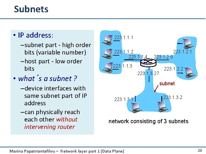 Subnets • IP address: –subnet part - high order bits (variable number) –host part