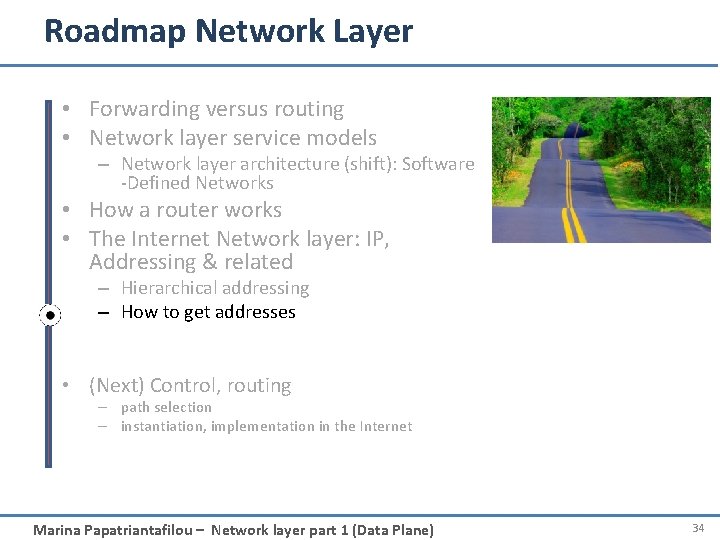 Roadmap Network Layer • Forwarding versus routing • Network layer service models – Network