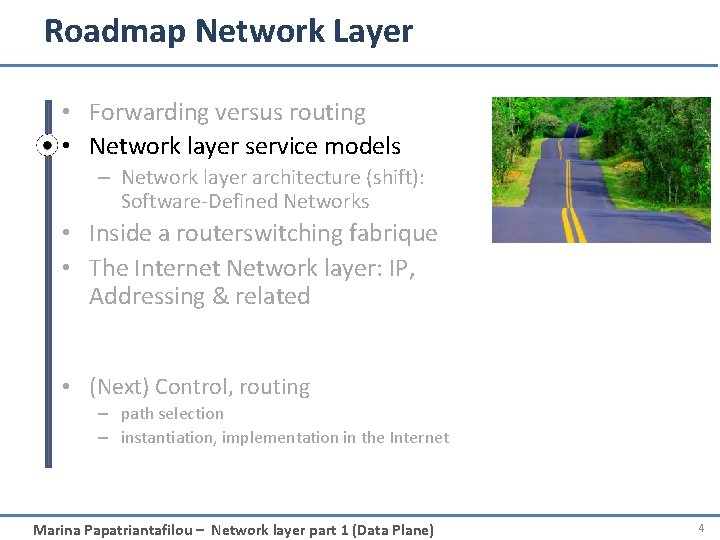 Roadmap Network Layer • Forwarding versus routing • Network layer service models – Network