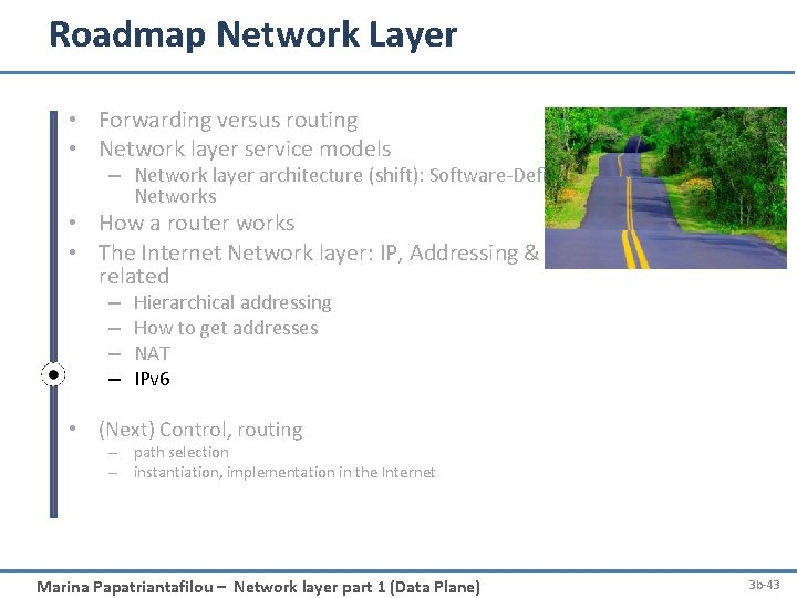 Roadmap Network Layer • Forwarding versus routing • Network layer service models – Network