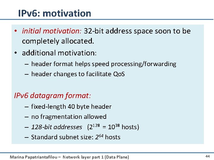 IPv 6: motivation • initial motivation: 32 -bit address space soon to be completely