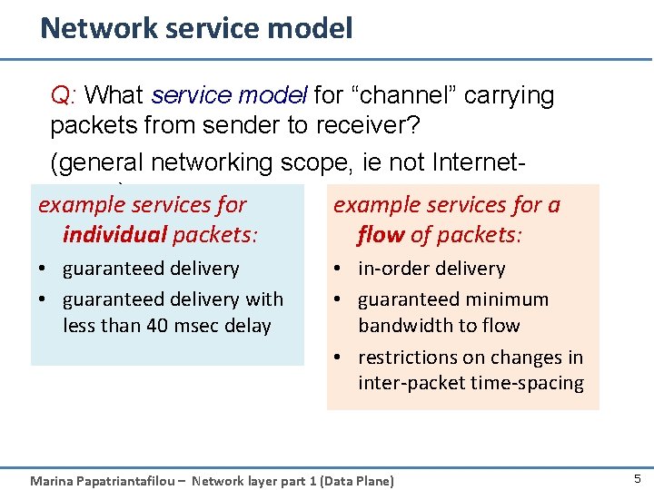 Network service model Q: What service model for “channel” carrying packets from sender to