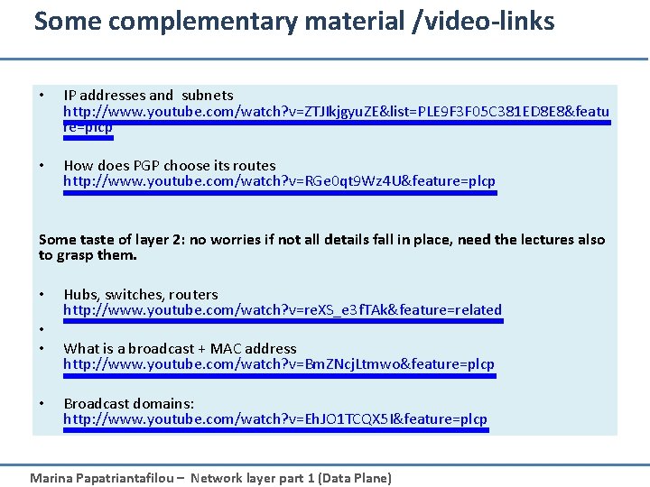 Some complementary material /video-links • IP addresses and subnets http: //www. youtube. com/watch? v=ZTJIkjgyu.