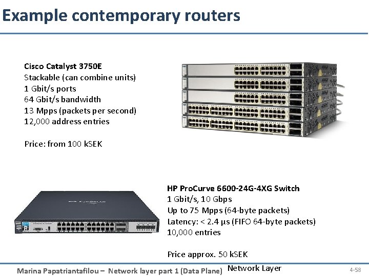 Example contemporary routers Cisco Catalyst 3750 E Stackable (can combine units) 1 Gbit/s ports