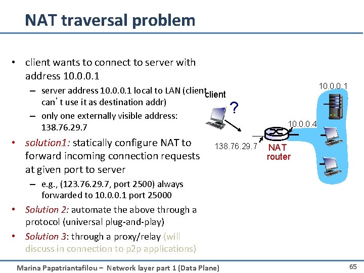 NAT traversal problem • client wants to connect to server with address 10. 0.