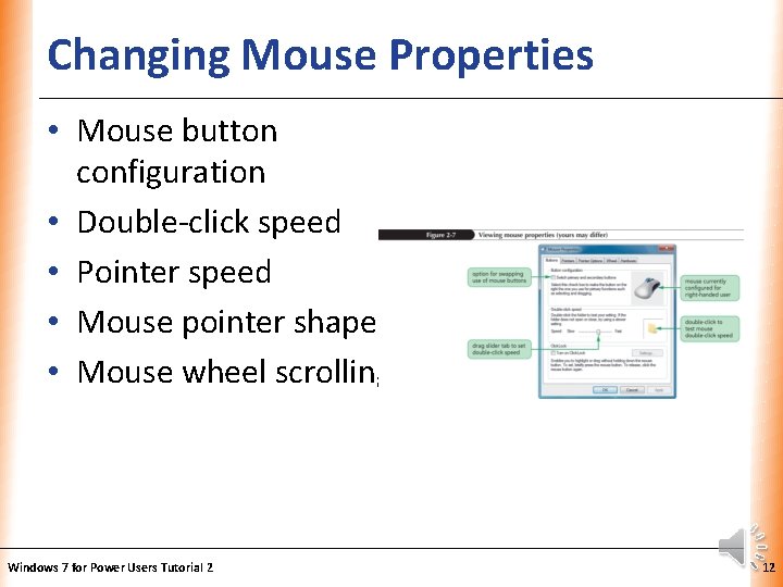 Changing Mouse Properties XP • Mouse button configuration • Double-click speed • Pointer speed Changing Mouse Properties XP • Mouse button configuration • Double-click speed • Pointer speed