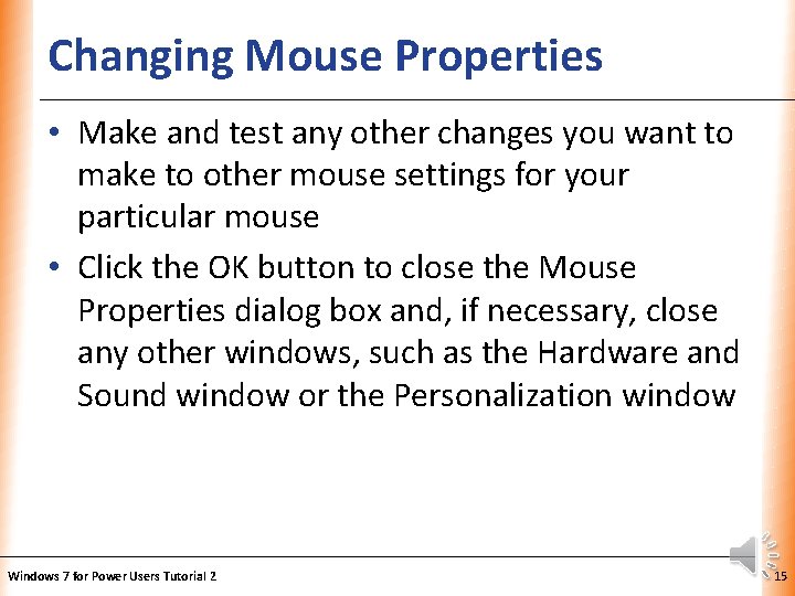 Changing Mouse Properties XP • Make and test any other changes you want to Changing Mouse Properties XP • Make and test any other changes you want to