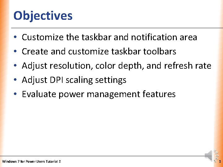 Objectives • • • XP Customize the taskbar and notification area Create and customize Objectives • • • XP Customize the taskbar and notification area Create and customize