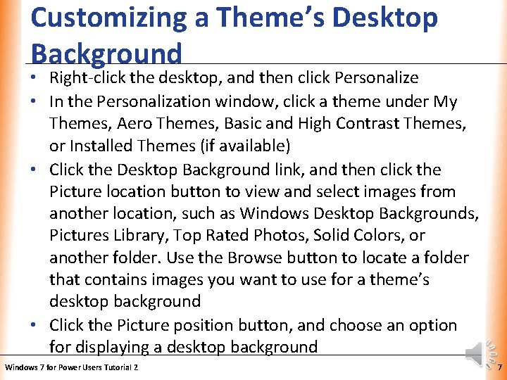 Customizing a Theme’s Desktop Background XP • Right-click the desktop, and then click Personalize Customizing a Theme’s Desktop Background XP • Right-click the desktop, and then click Personalize