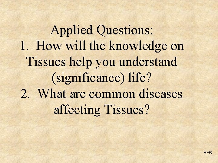 Applied Questions: 1. How will the knowledge on Tissues help you understand (significance) life?