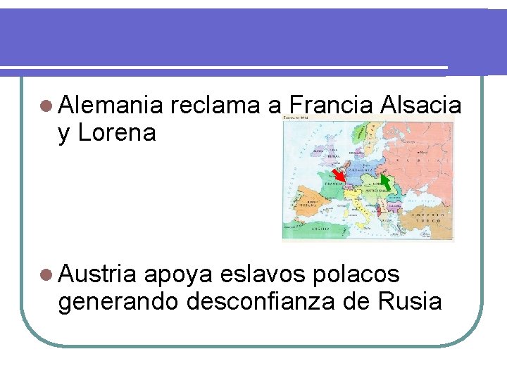 l Alemania y Lorena l Austria reclama a Francia Alsacia apoya eslavos polacos generando